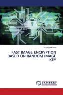 FAST IMAGE ENCRYPTION BASED ON RANDOM IMAGE KEY di M. Aravind Kumar edito da LAP LAMBERT Academic Publishing