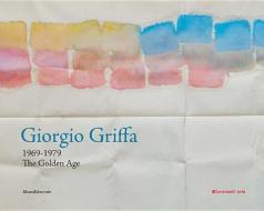 Giorgio Griffa: 1969-1979: The Golden Age di Giorgio Griffa edito da SILVANA EDITORIALE