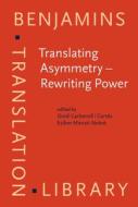 Translating Asymmetry - Rewriting Power edito da John Benjamins Publishing Co