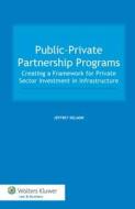 Public-Private Partnership Programs: Creating a Framework for Private Sector Investment in Infrastructure di Jeffrey Delmon edito da WOLTERS KLUWER LAW & BUSINESS