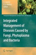 Integrated Management of Diseases Caused by Fungi, Phytoplasma and Bacteria edito da Springer Netherlands