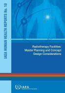 Radiotherapy Facilities: Master Planning and Concept Design Considerations di International Atomic Energy Agency edito da INTL ATOMIC ENERGY AGENCY