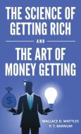 The Science of Getting Rich and The Art of Money Getting di Wallace D. Wattles, P. T. Barnum edito da Classy Publishing