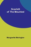 Scarlett of the Mounted di Marguerite Merington edito da Alpha Editions