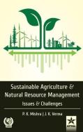 Sustainable Agriculture and Natural Resource Management: Issues and Challenges di P. K. Mishra edito da DAYA PUB HOUSE