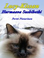 Lucy-Kissan Hurmaava Sushihetki di Pertti Pietarinen edito da Books on Demand