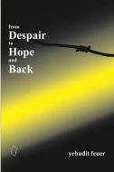 From Despair to Hope and Back di Yehudit Feuer edito da Kip Kotarim International Publishing