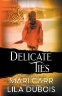 Delicate Ties di Mari Carr, Lila Dubois edito da Mari Carr