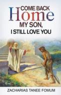Come Back Home my Son, I Still Love You di Zacharias Tanee Fomum edito da Books4revival