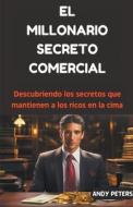 El Millonario Secreto Comercial di Andy Peters edito da ANDY PETERS