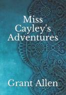 Miss Cayley's Adventures di Allen Grant Allen edito da Independently Published