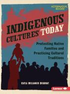 Indigenous Cultures Today di Cayla Bellanger Degroat edito da LERNER PUBN
