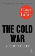 The Cold War: History In An Hour di Rupert Colley edito da Harpercollins Publishers