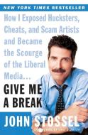 Give Me a Break: How I Exposed Hucksters, Cheats, and Scam Artists and Became the Scourge of the Liberal Media... di John Stossel edito da PERENNIAL