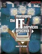 Managing the It Services Process di Noel Bruton edito da Butterworth-Heinemann