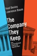 The Company They Keep: How Partisan Divisions Came to the Supreme Court di Lawrence Baum, Neal Devins edito da OXFORD UNIV PR