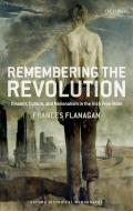 Remembering the Revolution: Dissent, Culture, and Nationalism in the Irish Free State di Frances Flanagan edito da OXFORD UNIV PR