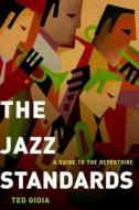 The Jazz Standards di Ted Gioia edito da Oxford University Press Inc