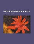 Water And Water Supply di William Henry Corfield edito da General Books Llc