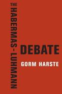 The Habermas-luhmann Debate di Gorm Harste edito da Columbia University Press