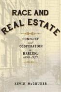 Race and Real Estate - Conflict and Cooperation in Harlem, 1890-1920 di Kevin Mcgruder edito da Columbia University Press
