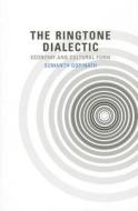 The Ringtone Dialectic - Economy and Cultural Form di Sumanth Gopinath edito da MIT Press