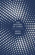 The Mystery of Christ di Keith Ward edito da SPCK Publishing