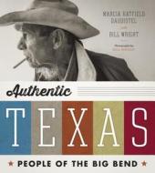 Authentic Texas: People of the Big Bend di Marcia Hatfield Daudistel, Bill Wright edito da University of Texas Press