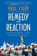 Remedy and Reaction: The Peculiar American Struggle Over Health Care Reform di Paul Starr edito da YALE UNIV PR
