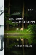 Eat, Drink, and Be from Mississippi di Nanci Kincaid edito da LITTLE BROWN & CO