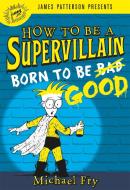 How to Be a Supervillain: Born to Be Good di Michael (Technion - Israel Institute of Technology) Fry edito da Little, Brown & Company