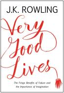 Very Good Lives: The Fringe Benefits of Failure and the Importance of Imagination di J. K. Rowling edito da LITTLE BROWN & CO