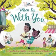 When I'm with You di Pat Zietlow Miller edito da LITTLE BROWN BOOKS FOR YOUNG R