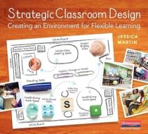 Strategic Classroom Design: Creating an Environment for Flexible Learning di Jessica Martin edito da HEINEMANN EDUC BOOKS