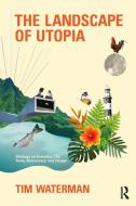 The Landscape Of Utopia di Tim Waterman edito da Taylor & Francis Ltd