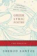 Greek Lyric Poetry: A New Translation di Sherod Santos edito da W W NORTON & CO