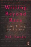 Writing Beyond Race: Living Theory and Practice di Bell Hooks edito da ROUTLEDGE