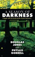 A Season of Darkness: It Began with the Brutal Murder of Pure Innocence... di Doug Jones, Phyllis Gobbell edito da BERKLEY BOOKS