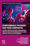 Bioresorbable Polymers and Their Composites: Characterization and Fundamental Processing for Pharmaceutical and Medical Device Development edito da WOODHEAD PUB