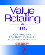 Value Retailing In The 1990\'s di Packaged Facts Inc. edito da John Wiley And Sons Ltd