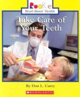 Take Care of Your Teeth di Don L. Curry edito da Children's Press(CT)