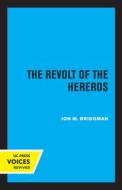 The Revolt Of The Hereros di Jon M. Bridgman edito da University Of California Press
