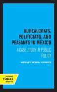 Bureaucrats, Politicians, And Peasants In Mexico di Merilee Grindle edito da University Of California Press