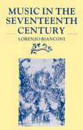 Music in the Seventeenth Century di Lorenzo Bianconi edito da Cambridge University Press