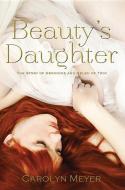 Beauty's Daughter: The Story of Hermione and Helen of Troy di Carolyn Meyer edito da HOUGHTON MIFFLIN
