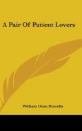 A Pair Of Patient Lovers di WILLIAM DEA HOWELLS edito da Kessinger Publishing