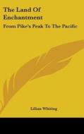 The Land Of Enchantment: From Pike's Pea di LILIAN WHITING edito da Kessinger Publishing