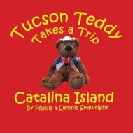 Tucson Teddy Takes a Trip: Catalina Island di Dennis Seawright edito da Seawright