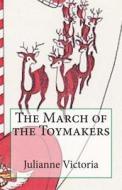 The March of the Toymakers di Julianne Victoria edito da Through the Peacock's Eyes Press