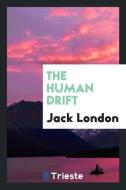 The Human Drift di Jack London edito da Trieste Publishing